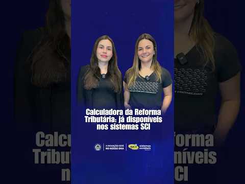 Calculadora da Reforma Tributária: já disponíveis nos sistemas SCI