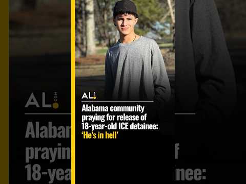 ‘He’s in hell’': AL community praying for release of 18 year old ICE detainee