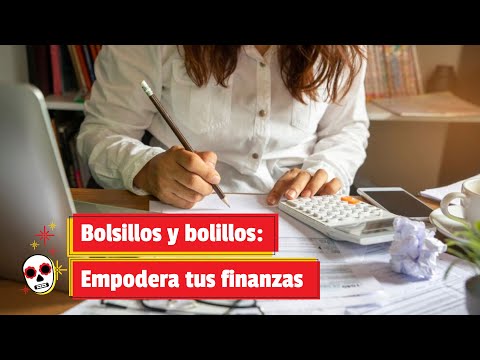 Bolsillos y bolillos: Empodera tus finanzas