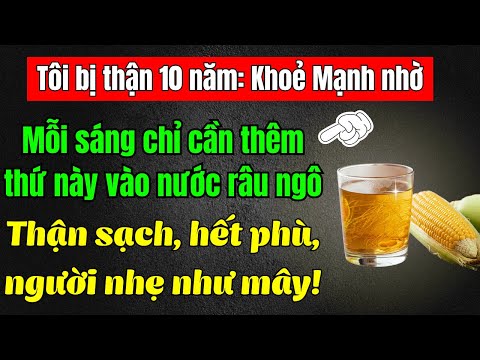 Bác sĩ tiết lộ cách “Rửa Thận Tự Nhiên” bằng nước RÂU NGÔ – Ai uống cũng thấy khác chỉ sau 1 tuần!