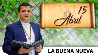 Jueves 15 de Abril (La Buena Nueva) - Padre Bernardo Moncada