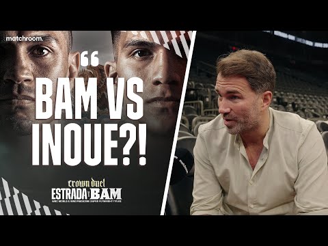 Eddie hearn on bam rodriguez vs estrada & potential naoya inoue fight