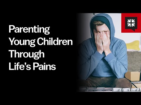 Parenting Young Children Through Life’s Pains