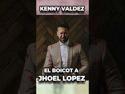 KENNY VALDEZ Y EL BOICOT A JHOEL LOPEZ