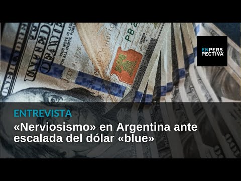 «Nerviosismo» en Argentina ante escalada del dólar «blue»: Informe de Fernando Gutiérrez