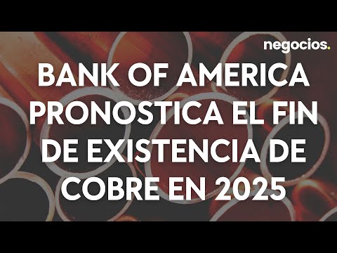 Bank of America pronostica el fin de existencia de cobre en 2025