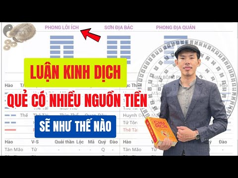 Kinh Dịch Quẻ Có NHIỀU NGUỒN TIỀN Sẽ như Thế Nào | Luận Quẻ Lục Hào