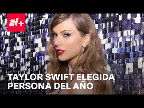 Taylor Swift: Elegida por la revista Time como persona del año - Despierta