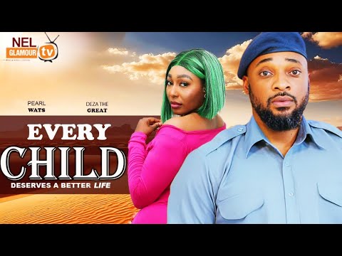 EVERY CHILD - (THE MOVIE) Deza The Great,Pearl Watts - 2024 Latest Nigerian Nollywood Movie