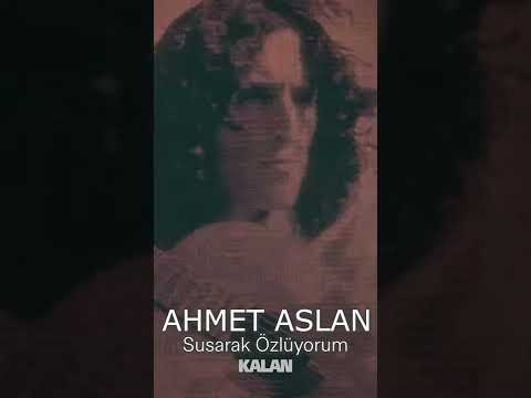Ahmet Aslan - Susarak Özlüyorum