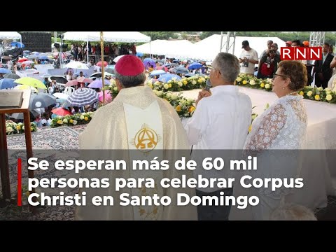 Se esperan más de 60 mil personas para celebrar Corpus Christi en Santo Domingo