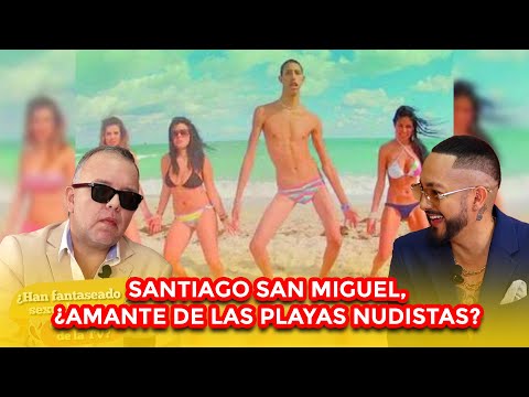 Santiago San Miguel, ¿amante de las playas nudistas?  | 2DA PARTE