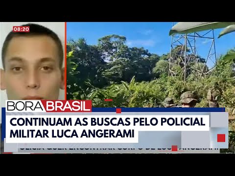 Polícia busca encontrar corpo de soldado Luca Angerami I Bora Brasil
