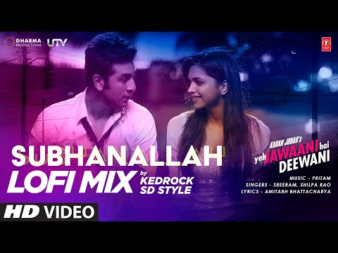 Subhanallah (LoFi Mix) KEDROCK & SD Style | Yeh Jawaani Hai Deewani | Pritam | Ranbir K, Deepika P