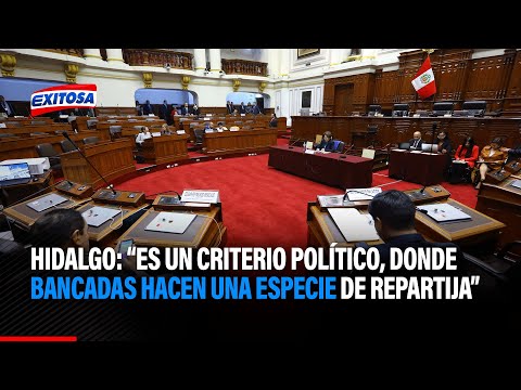 Hidalgo sobre comisiones: Es un criterio político, donde bancadas hacen una especie de repartija