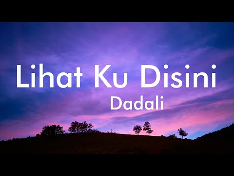 Dadali - Lihat Ku Disini Lyrics Video