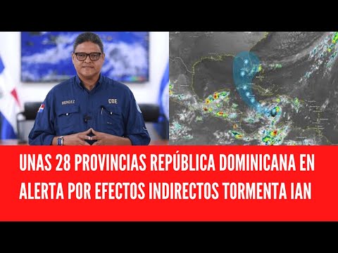 UNAS 28 PROVINCIAS REPÚBLICA DOMINICANA EN ALERTA POR EFECTOS INDIRECTOS TORMENTA IAN