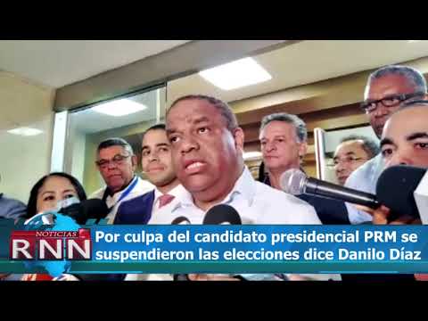 Danilo Diaz responsabiliza a Luis Abinader de la suspensión de las elecciones municipales