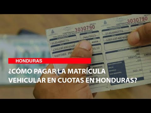 ¿Cómo pagar la matrícula vehicular en cuotas en Honduras