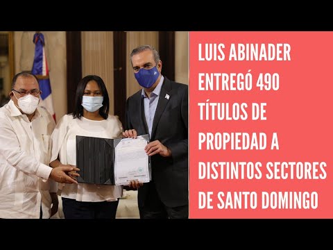 Luis Abinader entregó 490 títulos de propiedad de distintos sectores del gran Santo Domingo