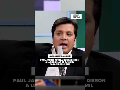 PAUL JAIMES REVELA QUE LE DIERON A LLANOS MÁS DE S/10 MIL PARA SU CAMPAÑA