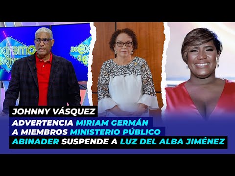 Advertencia de Miriam Germán a miembros Ministerio Público, Abinader suspende a Luz del Alba Jiménez
