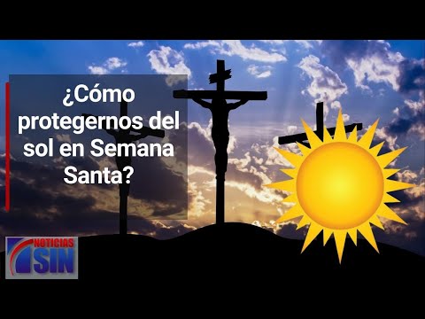 ¿Cómo protegernos del sol en Semana Santa?