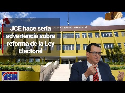 JCE hace seria advertencia sobre reforma de la Ley Electoral