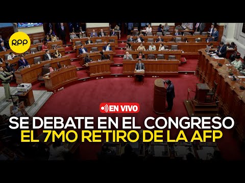 Congreso debate el 7mo retiro de la AFP | En vivo