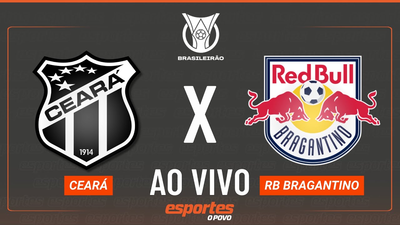 Ceará x RB Bragantino   AO VIVO | Brasileirão   20ª rodada