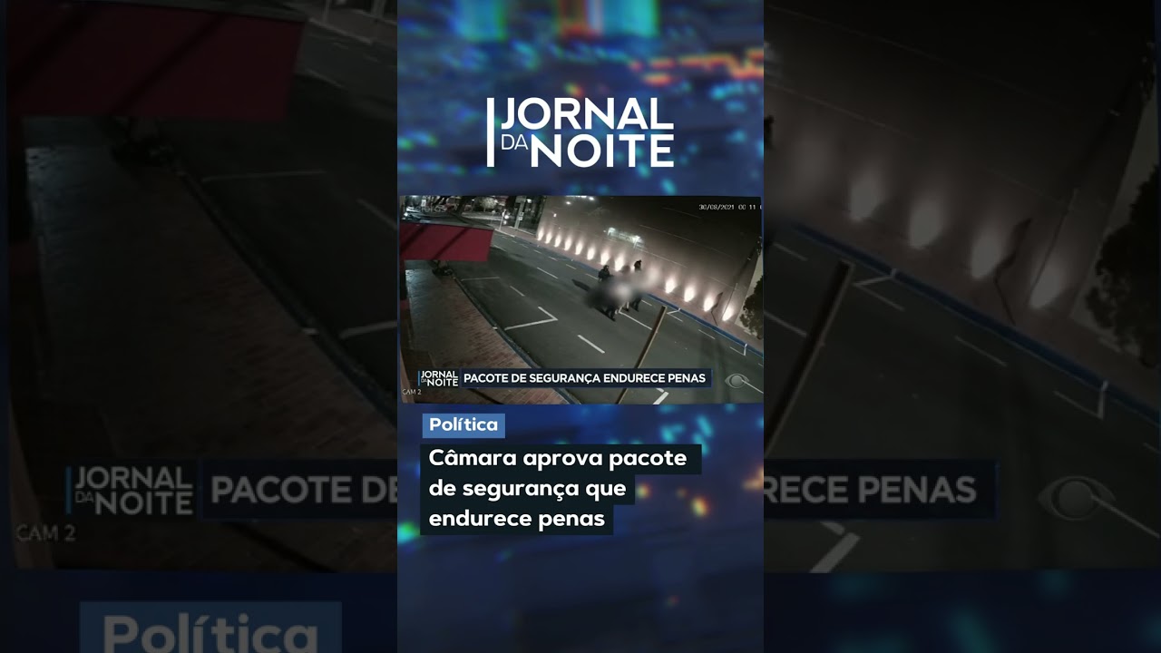 Câmara aprova pacote  de segurança que endurece penas