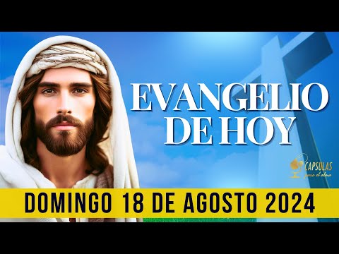 EVANGELIO DE HOY   Domingo 18 de Agosto 2024 ? Reflexio?n, Mensaje y Bendicio?n del Di?a