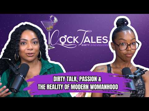 Dirty Talk, Passion & The Reality of Modern Womanhood | CockTales Ep. 482