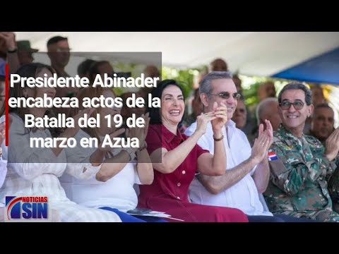 Presidente Abinader encabeza actos de la Batalla del 19 de marzo en Azua