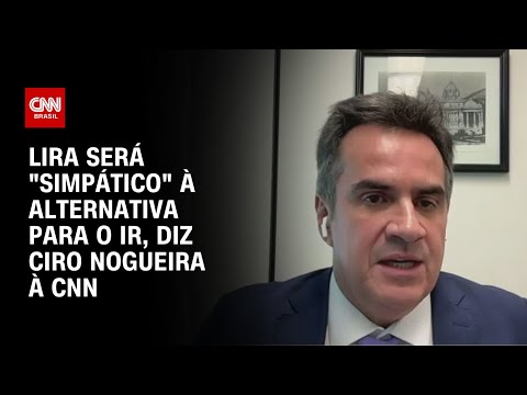 Ciro Nogueira à CNN: Lira será "simpático" à alternativa para o IR | BASTIDORES CNN