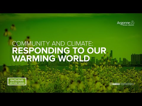 Argonne Outloud: Community and Climate: Responding to Our Warming
World