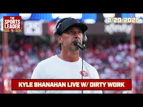Kyle Shanahan FULL Interview with Dirty Work | 8/20/2025