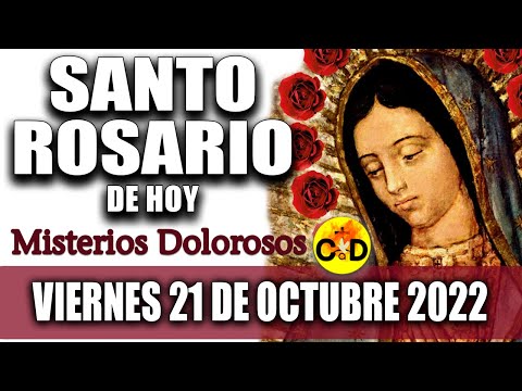 EL SANTO ROSARIO DE HOY VIERNES 21 de OCTUBRE 2022 MISTERIOS DOLOROSOS Santo ROSARIO VIRGEN Rezo