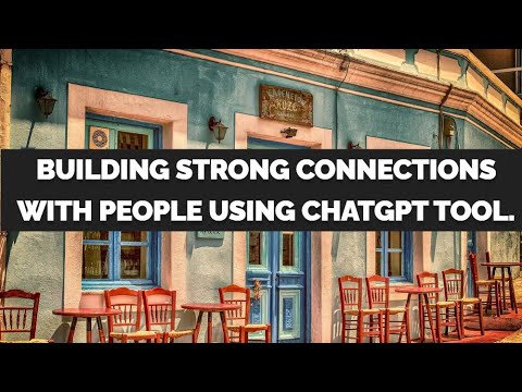 Building strong connections using ChatGPT tool.