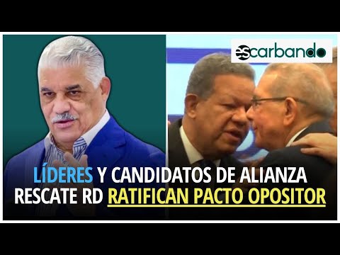Líderes y candidatos de alianza Rescate RD ratifican pacto opositor