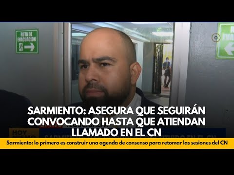 Sarmiento: asegura que seguirán convocando hasta que atiendan llamado en el CN
