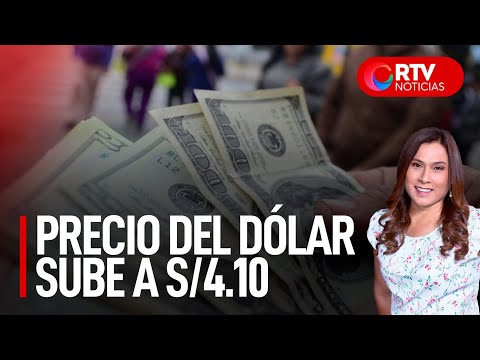 Dólar sigue en aumento, hoy se cotiza en S/ 4.10 - RTV Noticias