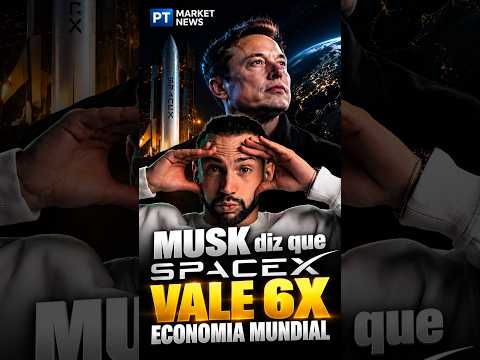 MUSK diz que SpaceX vale 6X economia MUNDIAL