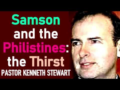 Samson and the Philistines: the Thirst - Reverend Kenneth Stewart Sermon