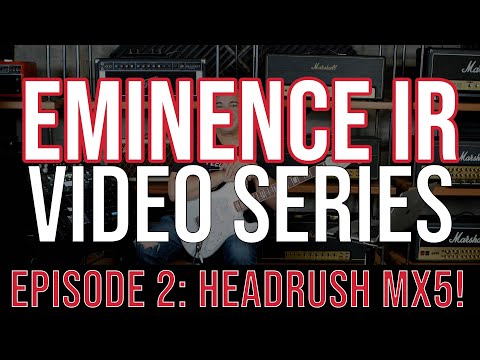 Eminence IR Video Series, Episode 2 with the HeadRush MX5 - Tones and IR Loading Tutorial!