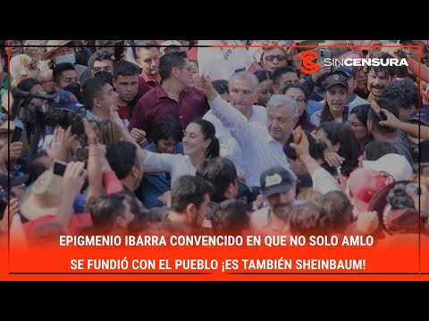 #EpigmenioIbarra CONVENCIDO en que no solo #AMLO se fundió con el #Pueblo ¡ES TAMBIÉN #SHEINBAUM!