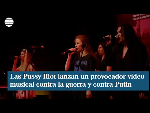 Las Pussy Riot lanzan un provocador vídeo musical contra la guerra de Ucrania y contra Putin