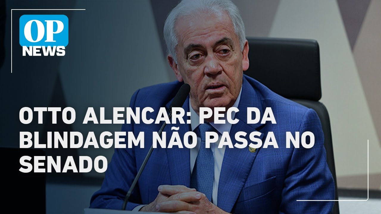 Otto Alencar diz que PEC da Blindagem não será aprovada no Senado | O POVO News