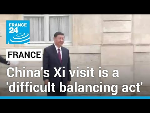 China's Xi visit in France: a 'very difficult balancing act', expert says • FRANCE 24 English