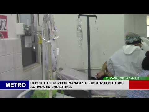 7  REPORTE DE COVID SEMANA #7  REGISTRA DOS CASOS ACTIVOS EN CHOLUTECA